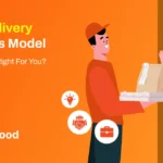 Food Delivery Business Model: Which One is Right For You