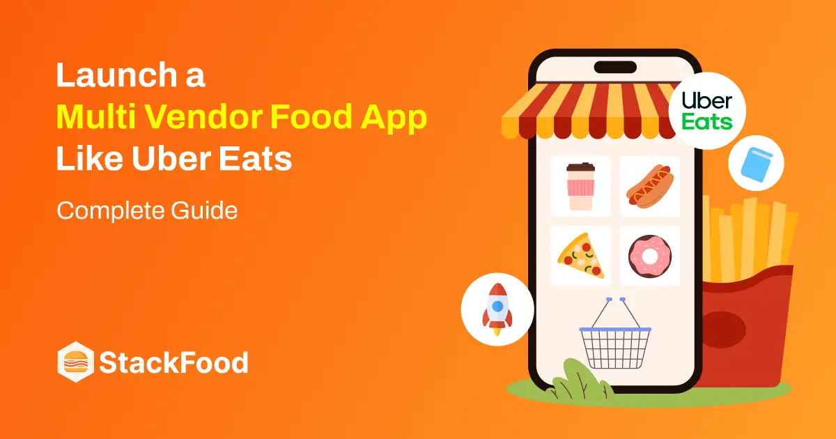 https://stackfood.app/wp-content/uploads/2025/07/launch-a-multi-vendor-food-app-like-uber-eats-complete-guide.webp